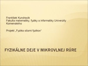 Frantiek Kundracik Fakulta matematiky fyziky a informatiky Univerzity