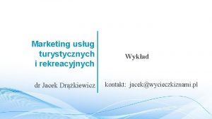 Marketing usug turystycznych Wykad i rekreacyjnych dr Jacek