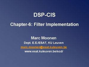 DSPCIS Chapter6 Filter Implementation Marc Moonen Dept E