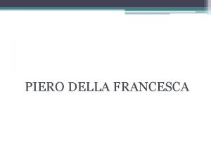 PIERO DELLA FRANCESCA Nombre del autor Piero della