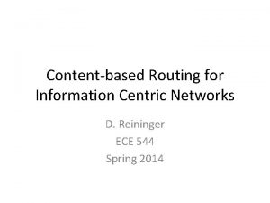 Contentbased Routing for Information Centric Networks D Reininger