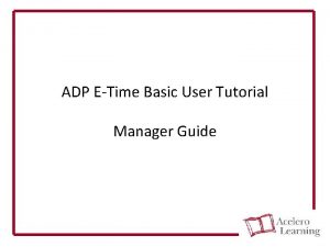 ADP ETime Basic User Tutorial Manager Guide ADP