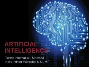 ARTIFICIAL INTELLIGENCE Teknik Informatika UNIKOM Nelly Indriani Widiastuti