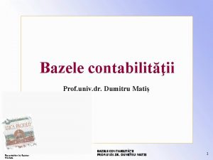 Bazele contabilitii Prof univ dr Dumitru Mati Presentation