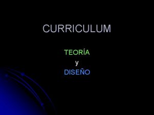 CURRICULUM TEORA y DISEO TEORA Caractersticas l Cmo