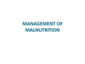 MANAGEMENT OF MALNUTRITION Severe Acute Malnutrition Weight for