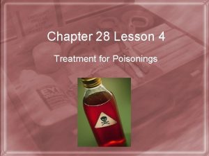 Chapter 28 Lesson 4 Treatment for Poisonings Youll