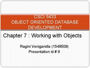 CSCI 5433 OBJECT ORIENTED DATABASE DEVELOPMENT Chapter 7