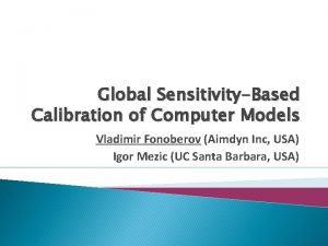 Global SensitivityBased Calibration of Computer Models Vladimir Fonoberov