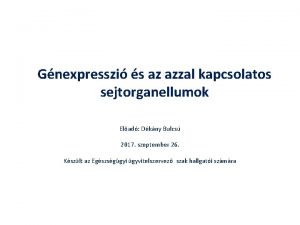 Gnexpresszi s az azzal kapcsolatos sejtorganellumok Elad Dkny