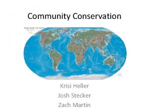 Community Conservation Krisi Heller Josh Stecker Zach Martin