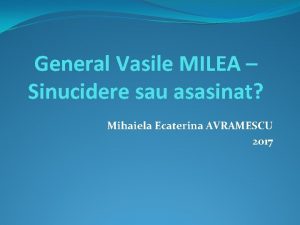 General Vasile MILEA Sinucidere sau asasinat Mihaiela Ecaterina