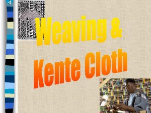Kente Cloth Ghana n Kente Cloth Weaving done
