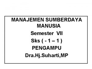 MANAJEMEN SUMBERDAYA MANUSIA Semester VII Sks 1 1