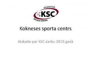 Kokneses sporta centrs Atskaite par KSC darbu 2019