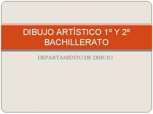 DIBUJO ARTSTICO 1 Y 2 BACHILLERATO DEPARTAMENTO DE