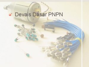 Devais Dasar PNPN Pendahuluan Thyristor adalah kelompok devais