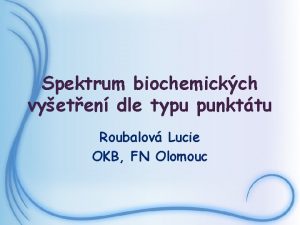 Spektrum biochemickch vyeten dle typu punkttu Roubalov Lucie