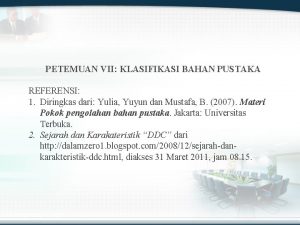 PETEMUAN VII KLASIFIKASI BAHAN PUSTAKA REFERENSI 1 Diringkas