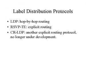 Label Distribution Protocols LDP hopbyhop routing RSVPTE explicit