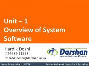 Unit 1 Overview of System Software Hardik Doshi