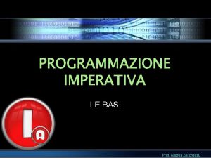 PROGRAMMAZIONE IMPERATIVA LE BASI Prof Andrea Zoccheddu ALGORITMO