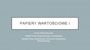 PAPIERY WARTOCIOWE I Dorota Wieczorkowska Zakad Prawa Gospodarczego