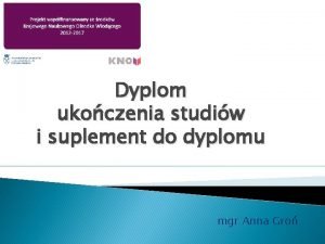 Dyplom ukoczenia studiw i suplement do dyplomu mgr