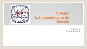 Colegio Latinoamericano de Mxico Equipo 2 Cuartos aos