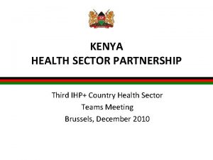 KENYA HEALTH SECTOR PARTNERSHIP Third IHP Country Health