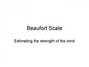 Beaufort Scale Estimating the strength of the wind