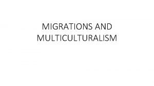 MIGRATIONS AND MULTICULTURALISM To immigrate to migrate the
