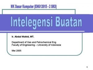 Ir Abdul Wahid MT Department of Gas and