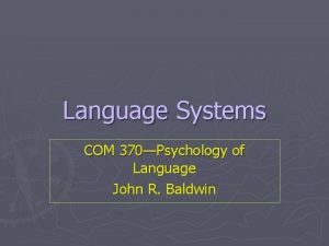 Language Systems COM 370Psychology of Language John R