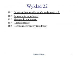 Wykad 22 18 1 Impedancja obwodw prdu zmiennego