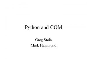 Python and COM Greg Stein Mark Hammond Tutorial