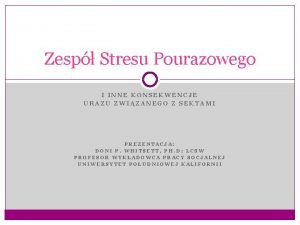 Zesp Stresu Pourazowego I INNE KONSEKWENCJE URAZU ZWIZANEGO