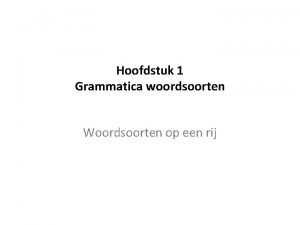 Grammatica woordsoorten Grammatica woordsoorten