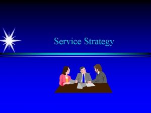 Service Strategy Learning Objectives Formulate a strategic service