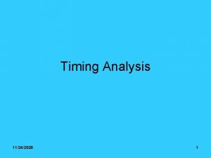 Timing Analysis 11242020 1 Why Timing Analysis timing
