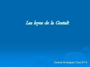 Las leyes de la Gestalt Zulema Rodrguez Toca