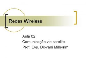 Redes Wireless Aula 02 Comunicao via satlite Prof