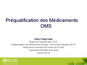 Prqualification des Mdicaments OMS Isabel Ortega Diego quipe