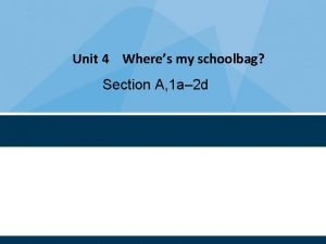 Unit 4 Wheres my schoolbag Section A 1