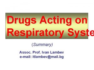 Drugs Acting on Respiratory Syste Summary Assoc Prof