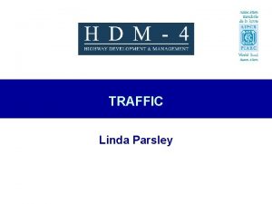 TRAFFIC Linda Parsley Overview of Presentation n Traffic