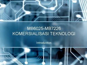 MB 6025 MB 7226 KOMERSIALISASI TEKNOLOGI Introduction COURSE