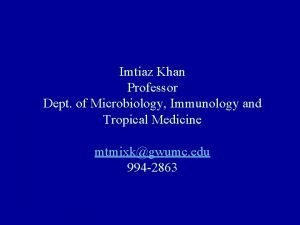 Imtiaz Khan Professor Dept of Microbiology Immunology and