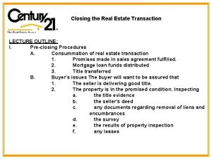 Closing the Real Estate Transaction LECTURE OUTLINE I