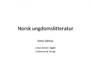 Norsk ungdomslitteratur Svein Slettan Universitetet i Agder Kristiansand